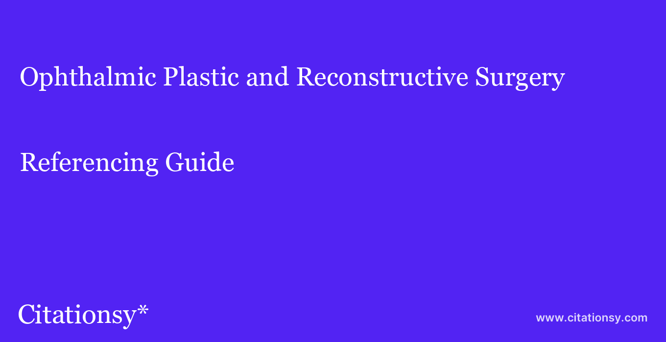 cite Ophthalmic Plastic and Reconstructive Surgery  — Referencing Guide